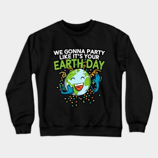 Funny Smiling Earth Day Shirt Party Like It's Your Birthday Crewneck Sweatshirt